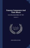 Famous Composers And Their Music: Extra Illustrated Edition Of 1901; Volume 15