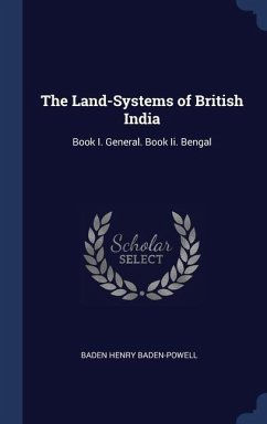 The Land-Systems of British India: Book I. General. Book Ii. Bengal - Baden-Powell, Baden Henry