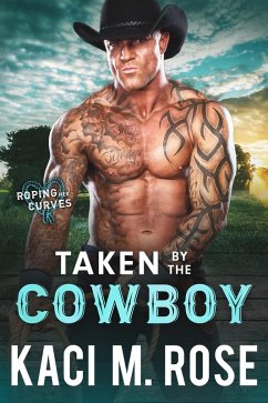 Taken By The Cowboy (Roping Her Curves) (eBook, ePUB) - Rose, Kaci M.