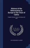 History of the Reformation in Europe in the Time of Calvin