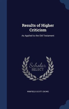 Results of Higher Criticism: As Applied to the Old Testament - Crowe, Winfield Scott