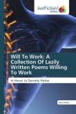 Will To Work: A Collection Of Lazily Written Poems Willing To Work