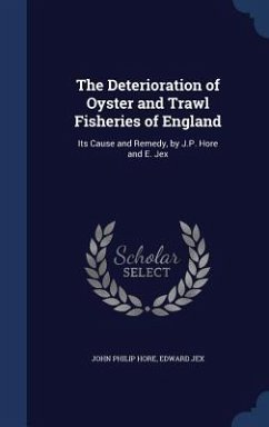 The Deterioration of Oyster and Trawl Fisheries of England - Hore, John Philip; Jex, Edward