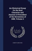 An Historical Essay On the Real Character and Amount of Precedent of the Revolution of 1688, Volume 2