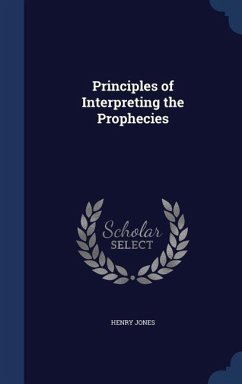 Principles of Interpreting the Prophecies - Jones, Henry