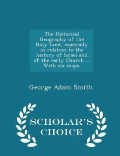 The Historical Geography of the Holy Land, especially in relation to the history of Israel and of the early Church ... With six maps. - Scholar's Choi - Smith, George Adam