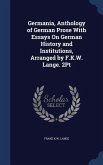 Germania, Anthology of German Prose With Essays On German History and Institutions, Arranged by F.K.W. Lange. 2Pt