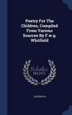 Poetry For The Children, Compiled From Various Sources By F.w.g. Whitfield
