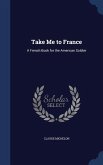 Take Me to France: A French Book for the American Soldier