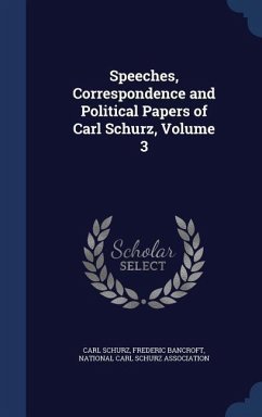 Speeches, Correspondence and Political Papers of Carl Schurz, Volume 3 - Schurz, Carl; Bancroft, Frederic