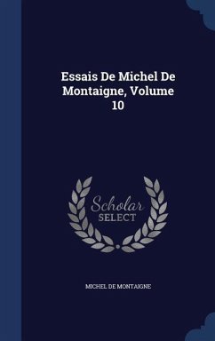 Essais De Michel De Montaigne, Volume 10 - De Montaigne, Michel