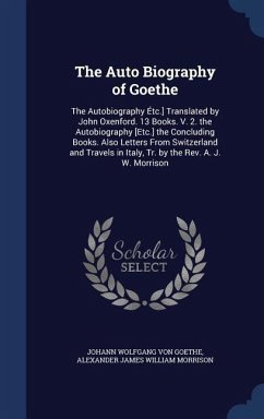 The Auto Biography of Goethe - Goethe, Johann Wolfgang von; Morrison, Alexander James William