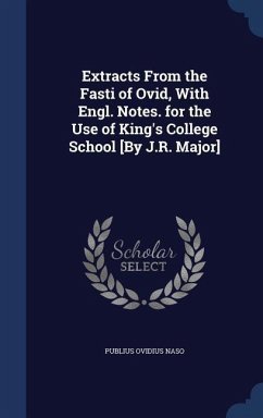 Extracts From the Fasti of Ovid, With Engl. Notes. for the Use of King's College School [By J.R. Major] - Naso, Publius Ovidius
