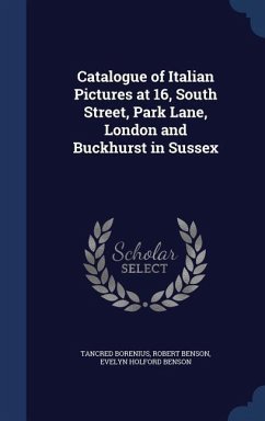 Catalogue of Italian Pictures at 16, South Street, Park Lane, London and Buckhurst in Sussex - Borenius, Tancred; Benson, Robert; Benson, Evelyn Holford