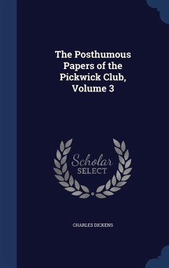The Posthumous Papers of the Pickwick Club, Volume 3 - Dickens, Charles