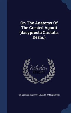 On The Anatomy Of The Crested Agouti (dasyprocta Cristata, Desm.) - Murie, James
