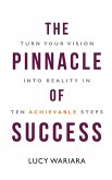 The Pinnacle of Success - Turn Your Vision into Reality in Ten Achievable Steps