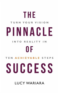 The Pinnacle of Success - Turn Your Vision into Reality in Ten Achievable Steps - Wariara, Lucy