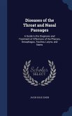 Diseases of the Throat and Nasal Passages: A Guide to the Diagnosis and Treatment of Affections of the Pharynx, Oesophagus, Trachea, Larynx, and Nares