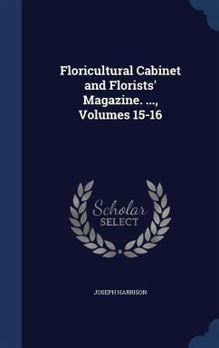 Floricultural Cabinet and Florists' Magazine. ..., Volumes 15-16 - Harrison, Joseph