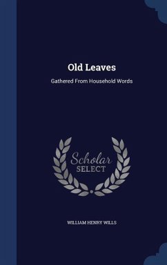 Old Leaves: Gathered From Household Words - Wills, William Henry