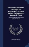 Dizionario Gramatiche, E Dialoghi Per Apprendere Le Lingue Italiana, Latina, Greca-Volgare, E Turca
