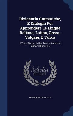 Dizionario Gramatiche, E Dialoghi Per Apprendere Le Lingue Italiana, Latina, Greca-Volgare, E Turca - Pianzola, Bernardino