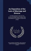An Exposition of the Laws of Marriage and Divorce: As Administered in the Court for Divorce and Matrimonial Causes, With the Method of Procedure in Ea