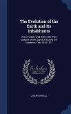 The Evolution of the Earth and Its Inhabitants: A Series Delivered Before the Yale Chapter of the Sigma XI During the Academic Year 1916-1917