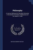 Philosophy: A Lecture Delivered at Columbia University in the Series On Science, Philosophy and Art, March 4, 1908