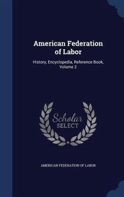 American Federation of Labor: History, Encyclopedia, Reference Book, Volume 2