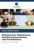 Richterlicher Robotismus, Verfahrensnarzissmus und Formalismus