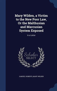 Mary Wilden, a Victim to the New Poor Law, Or the Malthusian and Marcusian System Exposed - Roberts, Samuel; Wilden, Mary