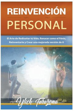 Reinvención Personal. El Arte de Rediseñar tú Vida - Tarazona, M. Sc. Ylich