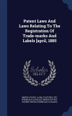 Patent Laws And Laws Relating To The Registration Of Trade-marks And Labels [april, 1885