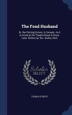 The Fond Husband: Or, the Plotting Sisters: A Comedy. As It Is Acted at the Theatre-Royal in Drury-Lane. Written by Tho. Durfey, Gent