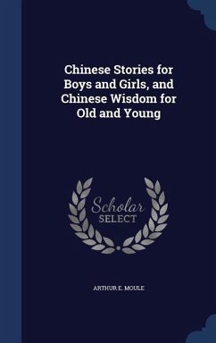 Chinese Stories for Boys and Girls, and Chinese Wisdom for Old and Young - Moule, Arthur E.