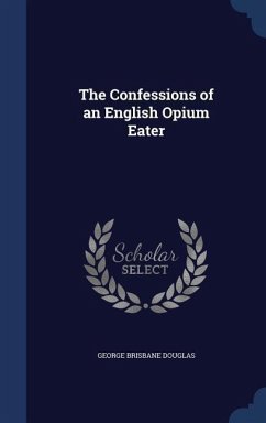 The Confessions of an English Opium Eater - Douglas, George Brisbane