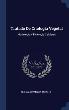 Tratado De Citología Vegetal: Morfología Y Fisiología Celulares - Gredilla, Apolinar Federico