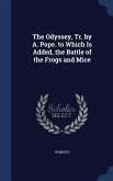 The Odyssey, Tr. by A. Pope. to Which Is Added, the Battle of the Frogs and Mice