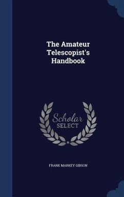 The Amateur Telescopist's Handbook - Gibson, Frank Markey