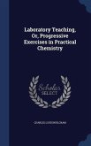 Laboratory Teaching, Or, Progressive Exercises in Practical Chemistry