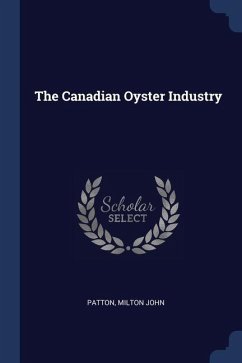 The Canadian Oyster Industry - John, Patton Milton