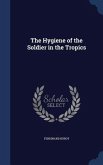 The Hygiene of the Soldier in the Tropics