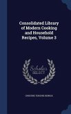 Consolidated Library of Modern Cooking and Household Recipes, Volume 3