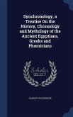 Synchronology, a Treatise On the History, Chronology and Mythology of the Ancient Egyptians, Greeks and Phoenicians