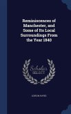 Reminiscences of Manchester, and Some of Its Local Surroundings From the Year 1840