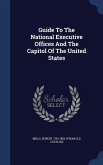 Guide To The National Executive Offices And The Capitol Of The United States