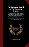 The Episcopal Church In The American Colonies: The History Of St. John's Church, Elizabeth Town, New Jersey, From The Year 1703 To The Present Time. C