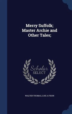 Merry Suffolk; Master Archie and Other Tales; - Thomas, Walter; Fison, Lois A